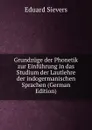 Grundzuge der Phonetik zur Einfuhrung in das Studium der Lautlehre der indogermanischen Sprachen (German Edition) - Eduard Sievers
