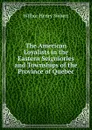 The American Loyalists in the Eastern Seigniories and Townships of the Province of Quebec - Wilbur Henry Siebert