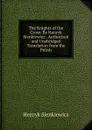 The Knights of the Cross: By Henryk Sienkiewiez . Authorized and Unabridged Translation from the Polish - Sienkiewicz Henryk