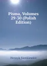 Pisma, Volumes 29-30 (Polish Edition) - Sienkiewicz Henryk