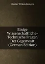Einige Wissenschaftliche-Technische Fragen Der Gegenwart (German Edition) - Charles William Siemens