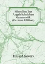 Miscellen Zur Angelsachsichen Grammatik (German Edition) - Eduard Sievers