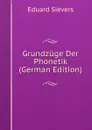 Grundzuge Der Phonetik (German Edition) - Eduard Sievers