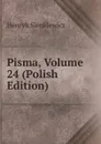 Pisma, Volume 24 (Polish Edition) - Sienkiewicz Henryk