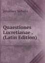 Quaestiones Lucretianae . (Latin Edition) - Johannes Siebelis