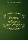 Poems, religious and elegiac - L. H. Sigourney