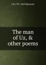 The man of Uz, . other poems - L. H. Sigourney
