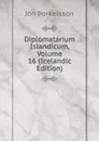 Diplomatarium Islandicum, Volume 16 (Icelandic Edition) - Jón Þorkelsson