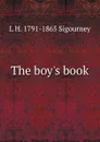 The boy.s book - L. H. Sigourney
