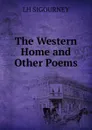 The Western Home and Other Poems. - L. H. Sigourney