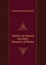 History of Marcus Aurelius: Emperor of Rome - L. H. Sigourney