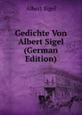 Gedichte Von Albert Sigel (German Edition) - Albert Sigel