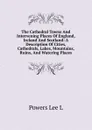 The Cathedral Towns And Intervening Places Of England, Ireland And Scotland: A Description Of Cities, Cathedrals, Lakes, Mountains, Ruins, And Watering Places - Powers Lee L