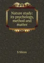 Nature study: its psychology, method and matter - S Silcox