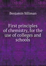 First principles of chemistry, for the use of colleges and schools - Benjamin Silliman