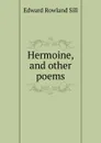 Hermoine, and other poems - Edward Rowland Sill