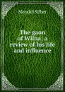 The gaon of Wilna; a review of his life and influence - Mendel Silber