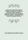 Istoria do cativeiro dos prezos d.Estado na Torre de S. Juliao da Barra de Lisboa, durante a dezastroza epoca da uzurpasao do legitimo governo . Batista da Silva Lopes (Portuguese Edition) - Joao Baptista da Silva Lopes