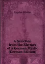 A Selection from the Rhymes of a German Mystic (German Edition) - Angelus Silesius