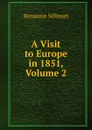 A Visit to Europe in 1851, Volume 2 - Benjamin Silliman
