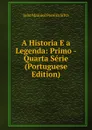 A Historia E a Legenda: Primo -Quarta Serie (Portuguese Edition) - João Manuel Pereira Silva