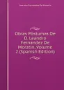 Obras Postumas De D. Leandro Fernandez De Moratin, Volume 2 (Spanish Edition) - Leandro Fernández de Moratín