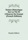 Notice Historique Sur La Vie Et L.Oeuvre De Granet (French Edition) - Paulin Silbert