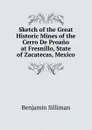 Sketch of the Great Historic Mines of the Cerro De Proano at Fresnillo, State of Zacatecas, Mexico - Benjamin Silliman