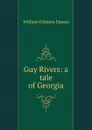 Guy Rivers: a tale of Georgia - William Gilmore Simms