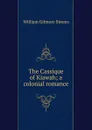 The Cassique of Kiawah; a colonial romance - William Gilmore Simms