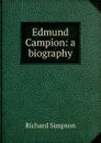 Edmund Campion: a biography - Richard Simpson