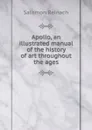 Apollo, an illustrated manual of the history of art throughout the ages - Salomon Reinach