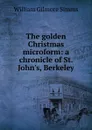 The golden Christmas microform: a chronicle of St. John.s, Berkeley - William Gilmore Simms