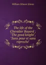 The life of the Chevalier Bayard ; 