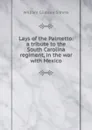 Lays of the Palmetto: a tribute to the South Carolina regiment, in the war with Mexico - William Gilmore Simms