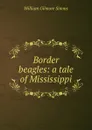 Border beagles: a tale of Mississippi - William Gilmore Simms