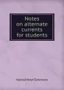 Notes on alternate currents for students - Harold Hoyt Simmons