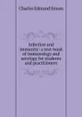 Infection and immunity: a text-book of immunology and serology for students and practitioners - Charles Edmund Simon