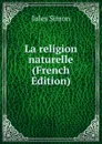 La religion naturelle (French Edition) - Jules Simon