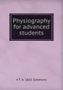 Physiography for advanced students - A T. b. 1865 Simmons