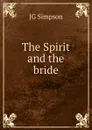 The Spirit and the bride - JG Simpson