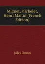 Mignet, Michelet, Henri Martin (French Edition) - Jules Simon