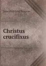 Christus crucifixus - James Gilliland Simpson