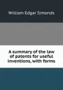 A summary of the law of patents for useful inventions, with forms - William Edgar Simonds