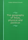 The geography of Texas, physical and political - Frederic William Simonds