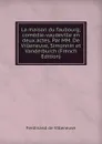 La maison du faubourg; comedie-vaudeville en deux actes. Par MM. De Villeneuve, Simonnin et Vanderburch (French Edition) - Ferdinand de Villeneuve