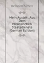 Mein Austritt Aus Dem Preussischen Staatsdienste (German Edition) - Heinrich Simon