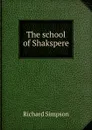The school of Shakspere - Richard Simpson