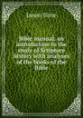 Bible manual: an introduction to the study of Scripture history with analyses of the books of the Bible - James Sime