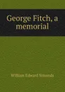 George Fitch, a memorial - William Edward Simonds